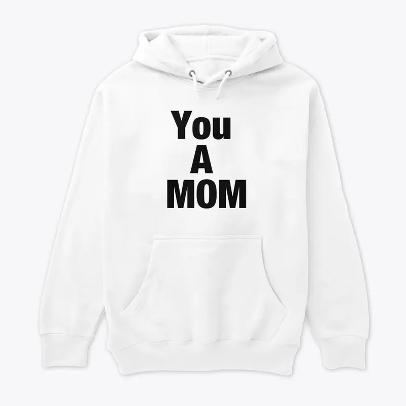 YOU A MOM hoodie